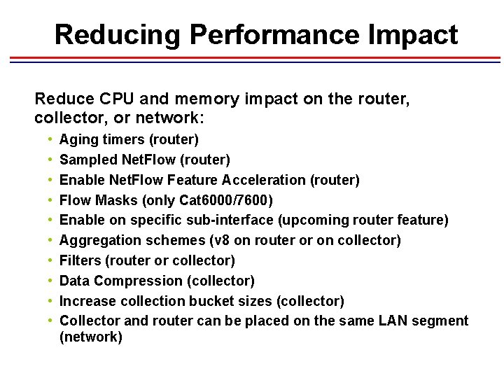 Reducing Performance Impact Reduce CPU and memory impact on the router, collector, or network: