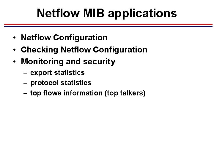 Netflow MIB applications • Netflow Configuration • Checking Netflow Configuration • Monitoring and security
