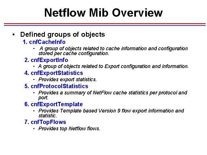 Netflow Mib Overview • Defined groups of objects 1. cnf. Cache. Info • A