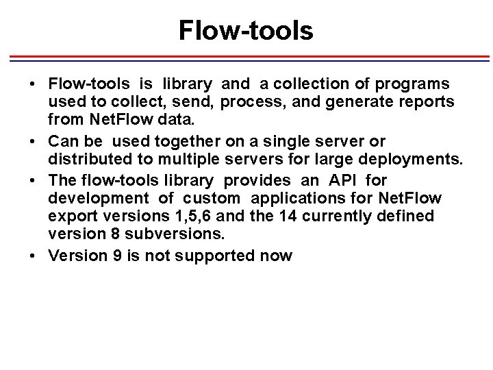 Flow-tools • Flow-tools is library and a collection of programs used to collect, send, Flow-tools • Flow-tools is library and a collection of programs used to collect, send,