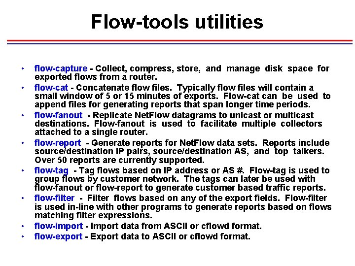 Flow-tools utilities • • flow-capture - Collect, compress, store, and manage disk space for Flow-tools utilities • • flow-capture - Collect, compress, store, and manage disk space for