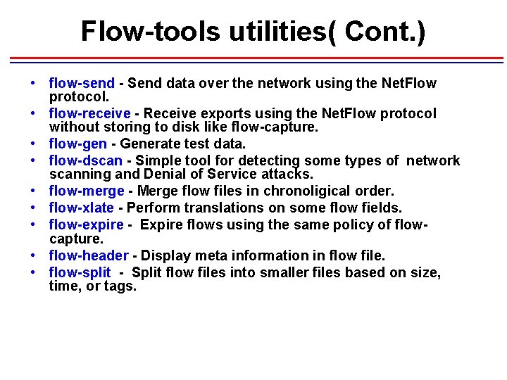 Flow-tools utilities( Cont. ) • flow-send - Send data over the network using the