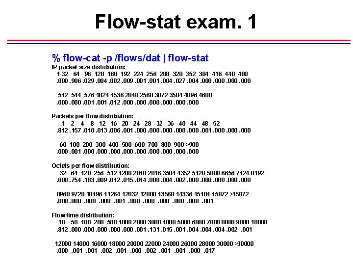 Flow-stat exam. 1 % flow-cat -p /flows/dat | flow-stat IP packet size distribution: 1