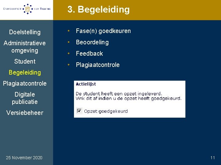 3. Begeleiding Doelstelling Administratieve omgeving Student • Fase(n) goedkeuren • Beoordeling • Feedback •