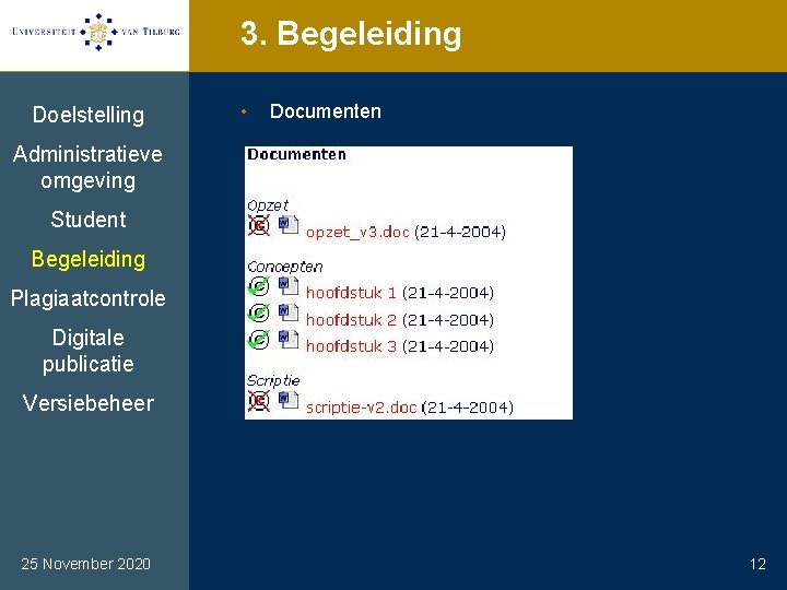 3. Begeleiding Doelstelling • Documenten Administratieve omgeving Student Begeleiding Plagiaatcontrole Digitale publicatie Versiebeheer 25