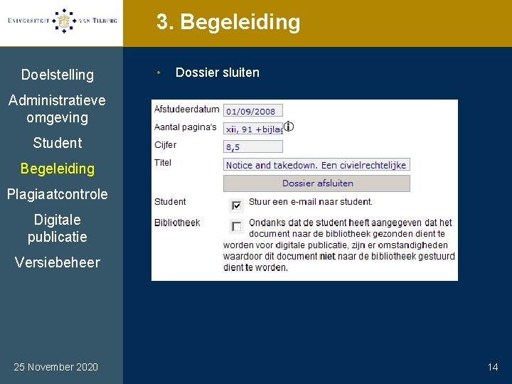 3. Begeleiding Doelstelling • Dossier sluiten Administratieve omgeving Student Begeleiding Plagiaatcontrole Digitale publicatie Versiebeheer