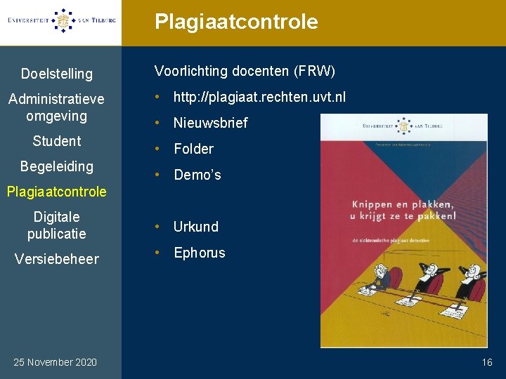 Plagiaatcontrole Doelstelling Administratieve omgeving Student Begeleiding Voorlichting docenten (FRW) • http: //plagiaat. rechten. uvt.