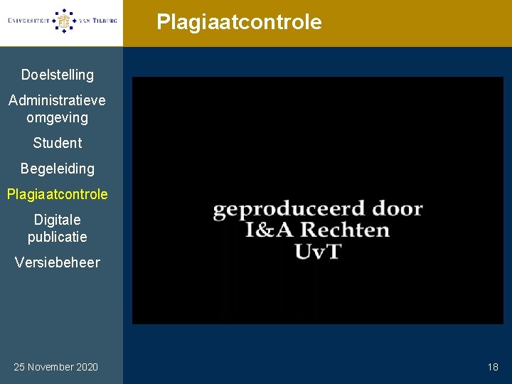 Plagiaatcontrole Doelstelling Administratieve omgeving Student Begeleiding Plagiaatcontrole Digitale publicatie Versiebeheer 25 November 2020 18