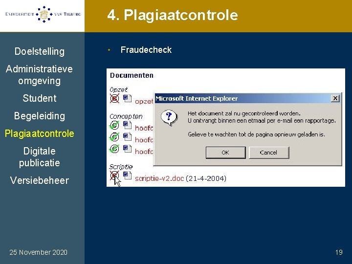 4. Plagiaatcontrole Doelstelling • Fraudecheck Administratieve omgeving Student Begeleiding Plagiaatcontrole Digitale publicatie Versiebeheer 25