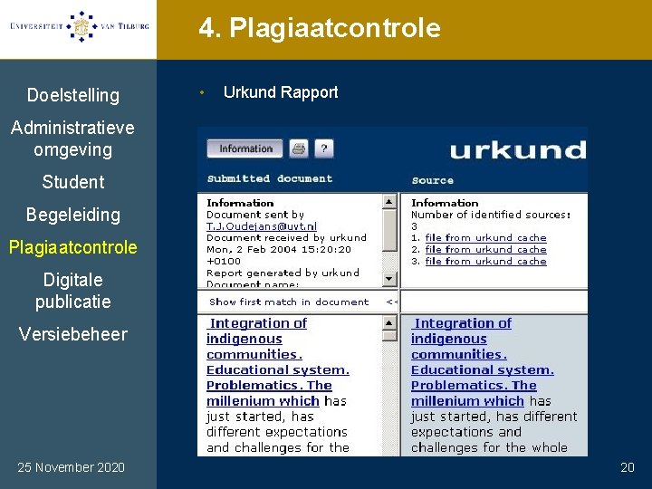 4. Plagiaatcontrole Doelstelling • Urkund Rapport Administratieve omgeving Student Begeleiding Plagiaatcontrole Digitale publicatie Versiebeheer