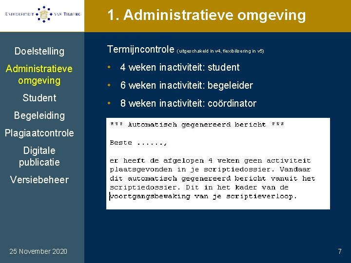 1. Administratieve omgeving Doelstelling Administratieve omgeving Student Termijncontrole (uitgeschakeld in v 4, flexibilisering in