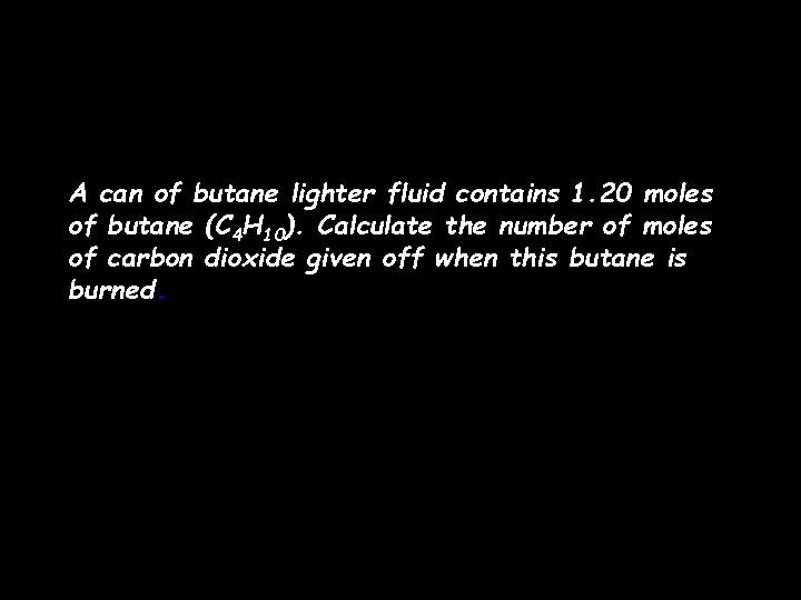 A can of butane lighter fluid contains 1. 20 moles of butane (C 4