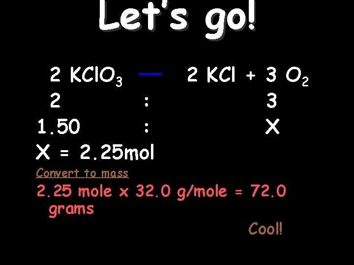 Let’s go! 2 KCl. O 3 2 : 1. 50 : X = 2.