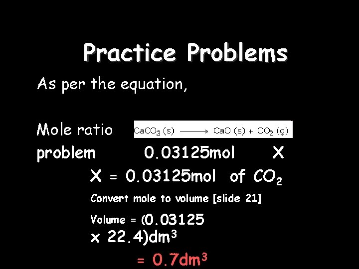 Practice Problems As per the equation, Mole ratio 1 : 1 problem 0. 03125