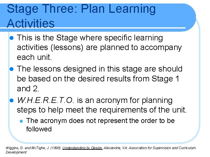 Stage Three: Plan Learning Activities This is the Stage where specific learning activities (lessons)