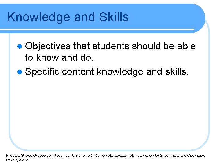 Knowledge and Skills l Objectives that students should be able to know and do. Knowledge and Skills l Objectives that students should be able to know and do.