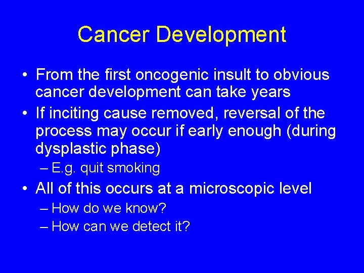 Cancer Development • From the first oncogenic insult to obvious cancer development can take