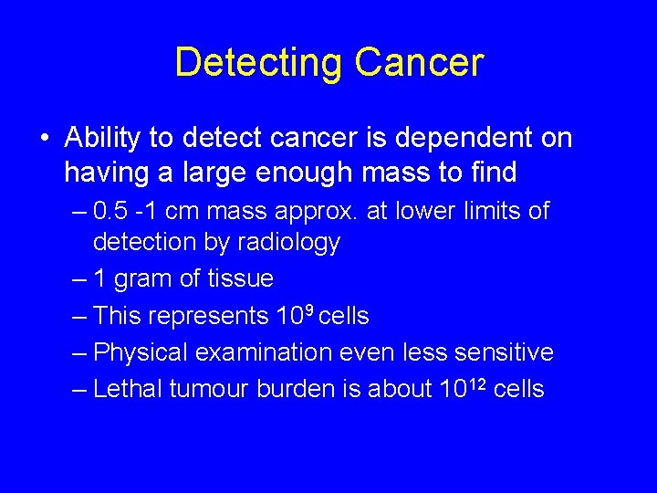 Detecting Cancer • Ability to detect cancer is dependent on having a large enough