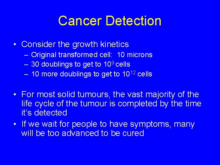 Cancer Detection • Consider the growth kinetics – Original transformed cell: 10 microns –