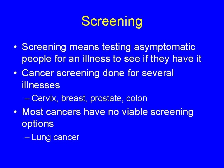Screening • Screening means testing asymptomatic people for an illness to see if they