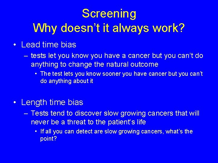 Screening Why doesn’t it always work? • Lead time bias – tests let you