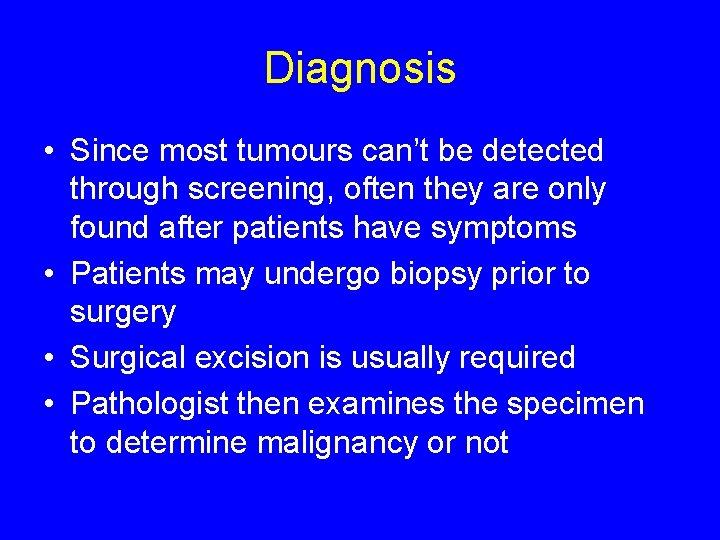 Diagnosis • Since most tumours can’t be detected through screening, often they are only