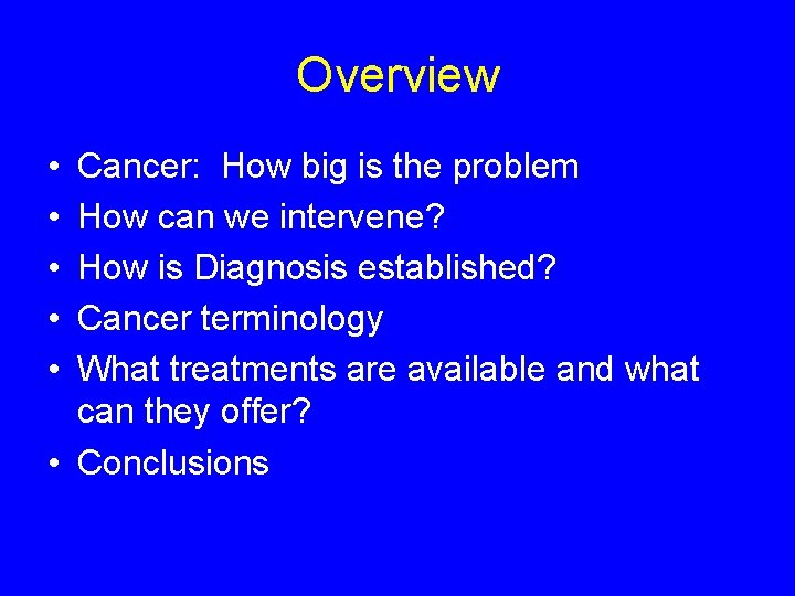 Overview • • • Cancer: How big is the problem How can we intervene?