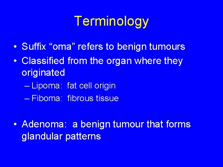 Terminology • Suffix “oma” refers to benign tumours • Classified from the organ where