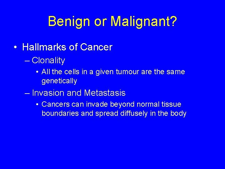 Benign or Malignant? • Hallmarks of Cancer – Clonality • All the cells in