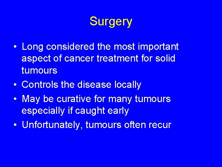 Surgery • Long considered the most important aspect of cancer treatment for solid tumours