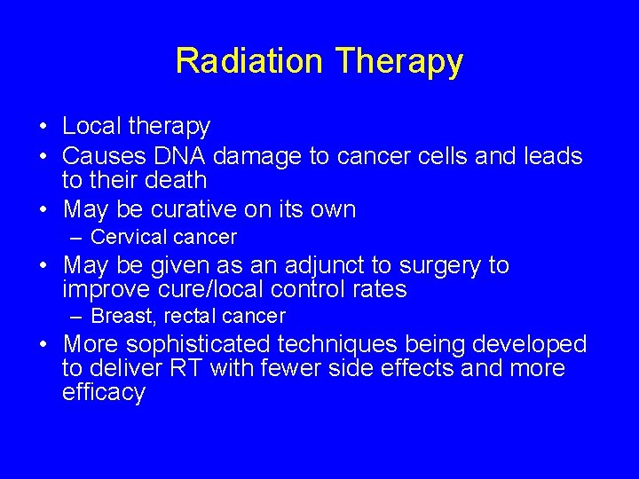 Radiation Therapy • Local therapy • Causes DNA damage to cancer cells and leads