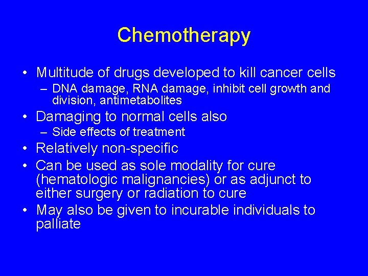 Chemotherapy • Multitude of drugs developed to kill cancer cells – DNA damage, RNA