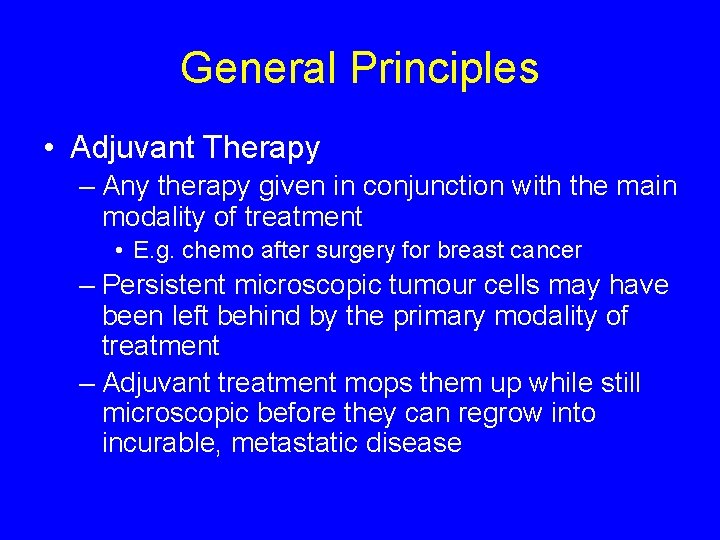 General Principles • Adjuvant Therapy – Any therapy given in conjunction with the main