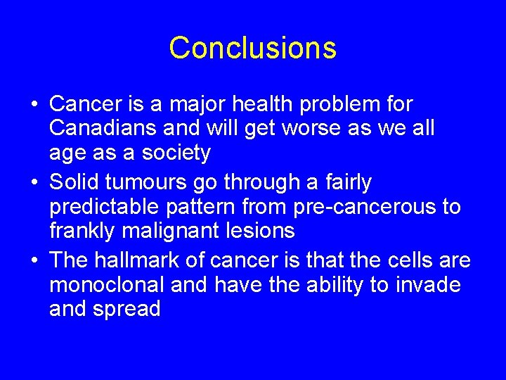 Conclusions • Cancer is a major health problem for Canadians and will get worse