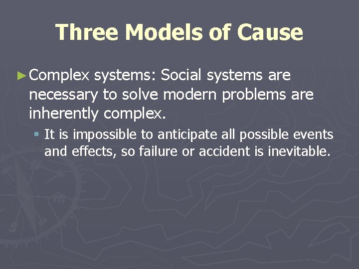 Three Models of Cause ► Complex systems: Social systems are necessary to solve modern