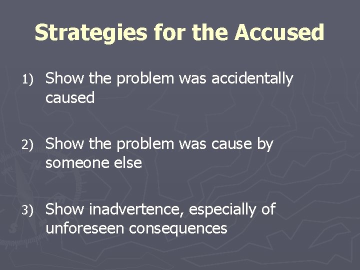 Strategies for the Accused 1) Show the problem was accidentally caused 2) Show the