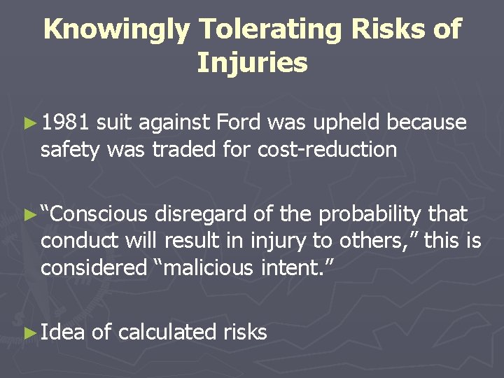 Knowingly Tolerating Risks of Injuries ► 1981 suit against Ford was upheld because safety