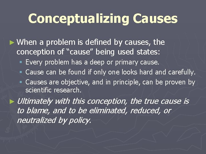 Conceptualizing Causes ► When a problem is defined by causes, the conception of “cause”