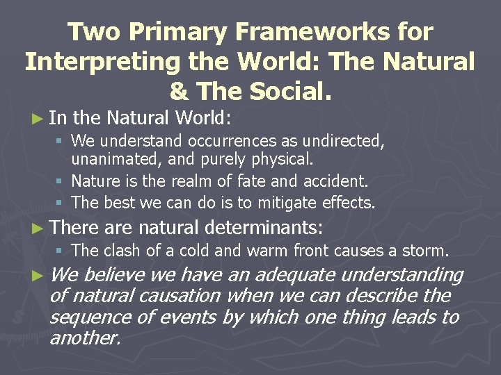 Two Primary Frameworks for Interpreting the World: The Natural & The Social. ► In