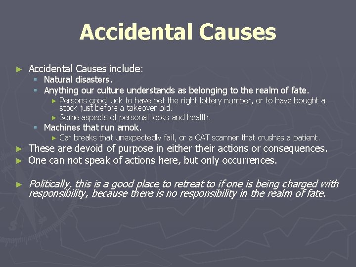 Accidental Causes ► Accidental Causes include: § Natural disasters. § Anything our culture understands