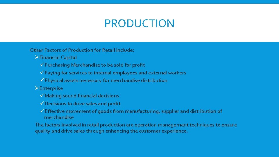 PRODUCTION Other Factors of Production for Retail include: ØFinancial Capital üPurchasing Merchandise to be