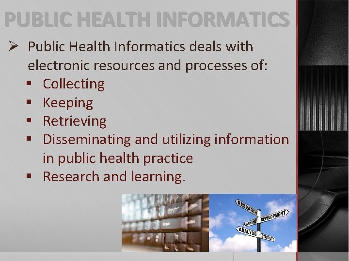 PUBLIC HEALTH INFORMATICS Ø Public Health Informatics deals with electronic resources and processes of: