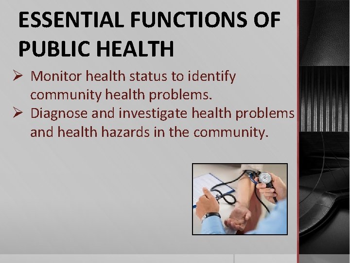 ESSENTIAL FUNCTIONS OF PUBLIC HEALTH Ø Monitor health status to identify community health problems.