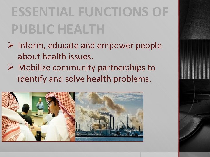 ESSENTIAL FUNCTIONS OF PUBLIC HEALTH Ø Inform, educate and empower people about health issues.