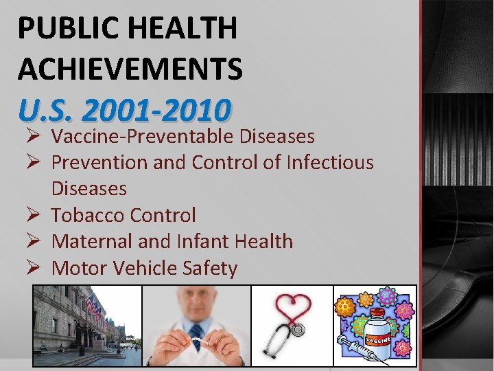 PUBLIC HEALTH ACHIEVEMENTS U. S. 2001 -2010 Ø Vaccine-Preventable Diseases Ø Prevention and Control