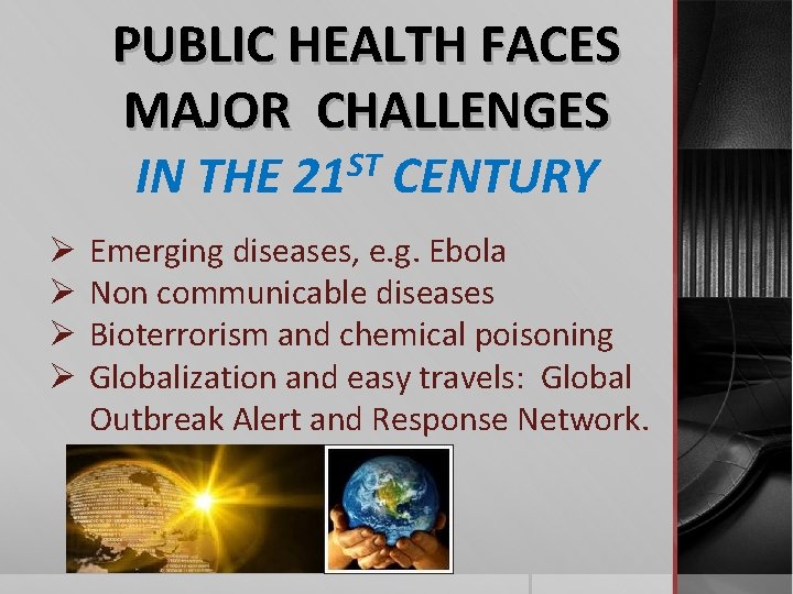 PUBLIC HEALTH FACES MAJOR CHALLENGES IN THE 21 ST CENTURY Ø Ø Emerging diseases,