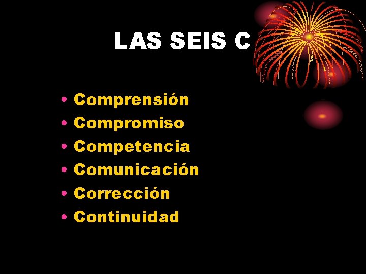 LAS SEIS C • • • Comprensión Compromiso Competencia Comunicación Corrección Continuidad 