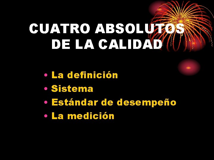 CUATRO ABSOLUTOS DE LA CALIDAD • • La definición Sistema Estándar de desempeño La