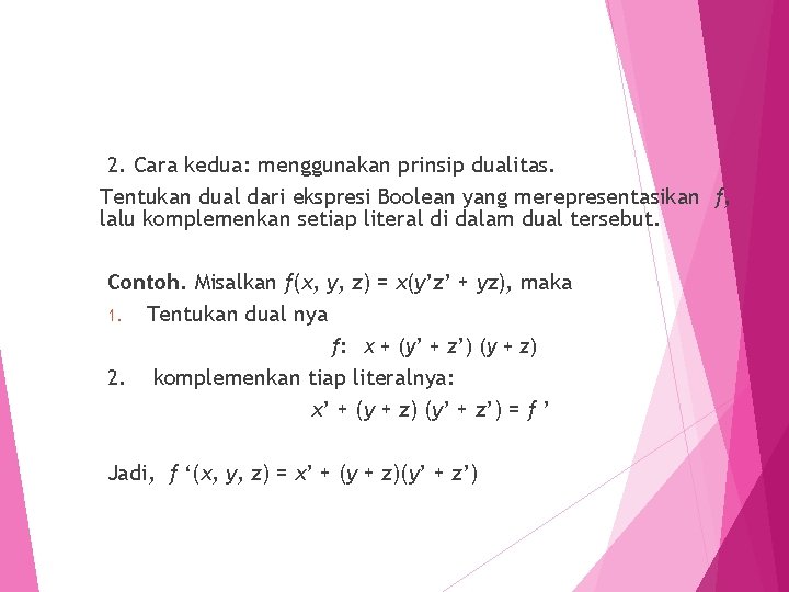 2. Cara kedua: menggunakan prinsip dualitas. Tentukan dual dari ekspresi Boolean yang merepresentasikan f,