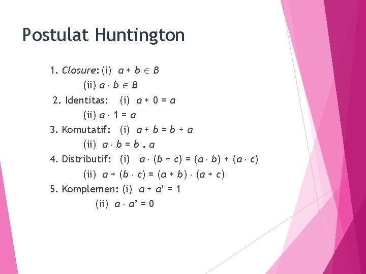 Postulat Huntington 1. Closure: (i) a + b B (ii) a b B 2.